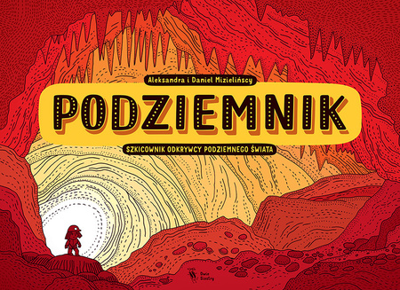 Podziemnik. Szkicownik odkrywcy podziemnego świata