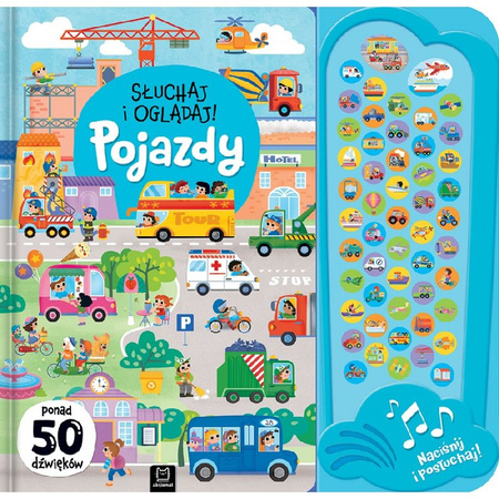 Słuchaj i oglądaj! Książka dźwiękowa dla dzieci. Pojazdy. Ponad 50 dźwięków