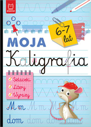 Moja kaligrafia. Szlaczki. Litery. Wyrazy 6-7 lat. Książka do nauki pisania