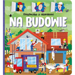 Książeczka z okienkami. Na budowie interaktywna książeczka dla dzieci 3+
