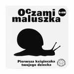 Oczami Maluszka Pierwsza Książeczka...ślimak